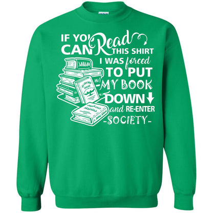 Book Lover T-shirt If You Can Read This Shirt I Was Forced To Put My Book Down And Re-enter Society Irish Green