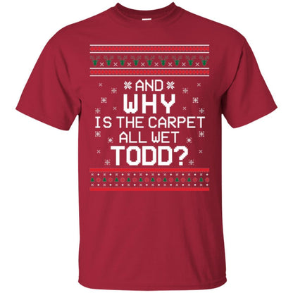 Christmas T-shirt And Why Is The Carpet All Wet Todd Cardinal