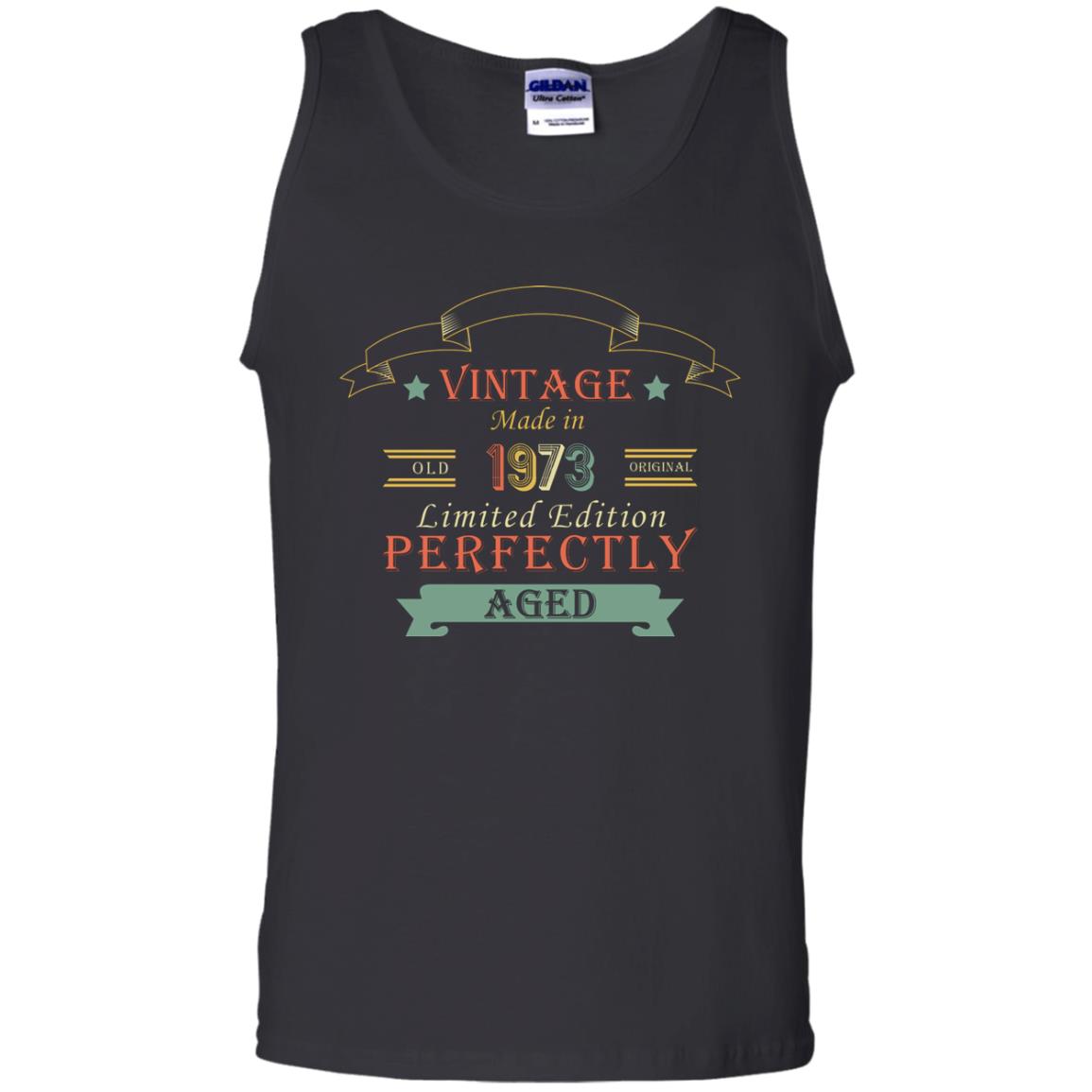 Vintage Made In Old 1973 Original Limited Edition Perfectly Aged 45th Birthday T-shirtG220 Gildan 100% Cotton Tank Top