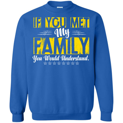 Family T-shirt If You Met My Family You Would Understand Royal