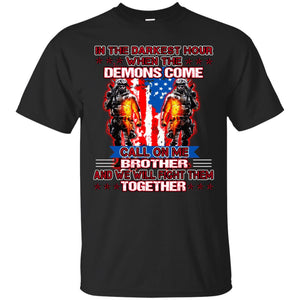 In The Darkest Hour When The Demons Come Call On Me Brother And We Will Fight Them TogetherG200 Gildan Ultra Cotton T-Shirt