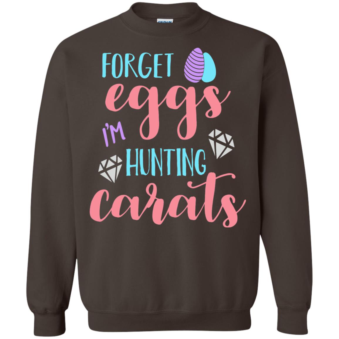 Forget Eggs Im Hunting Carats Funny Easter Day T-shirt Dark Chocolate