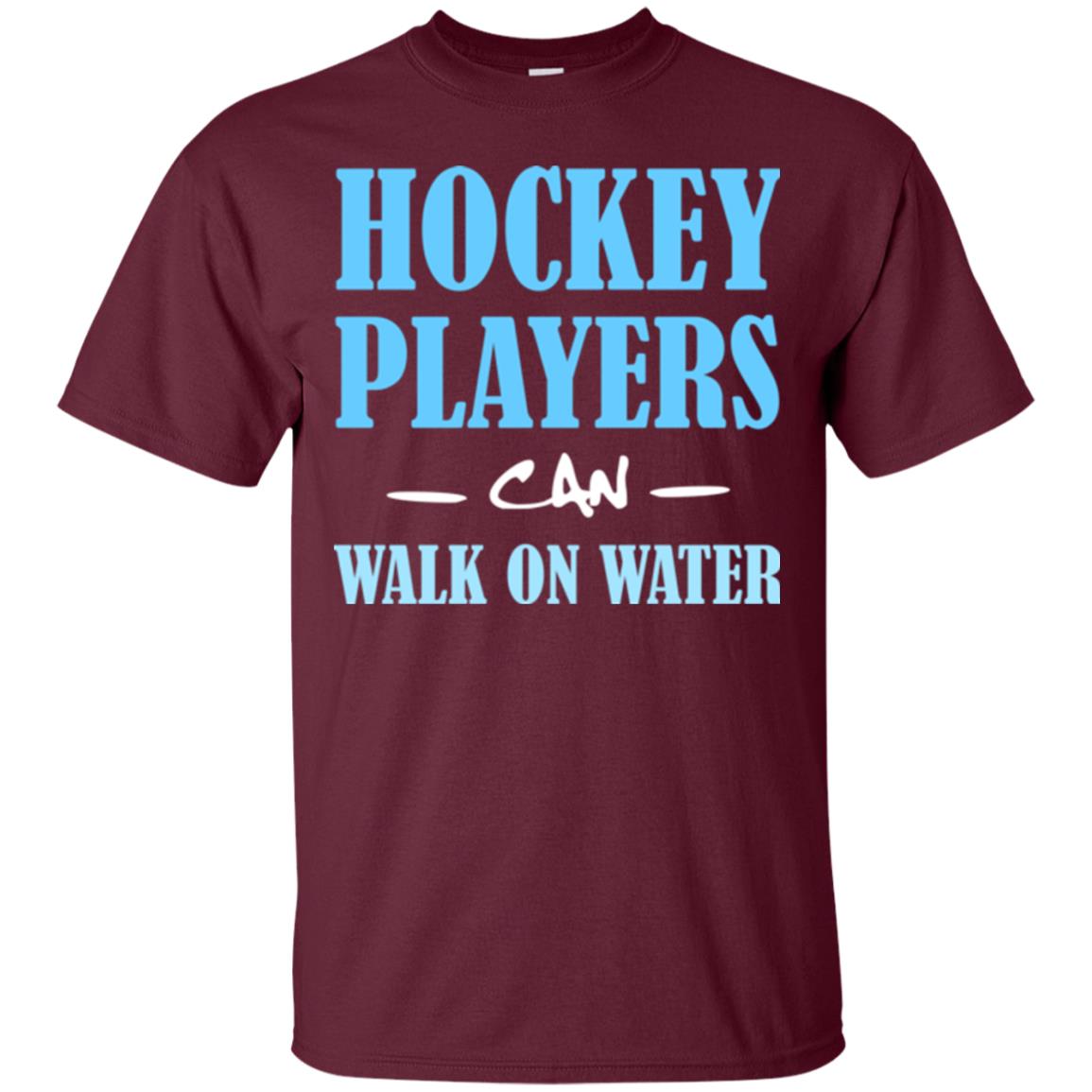 Hockey Lover T-shirt Hockey Players Can Walk On Water Maroon