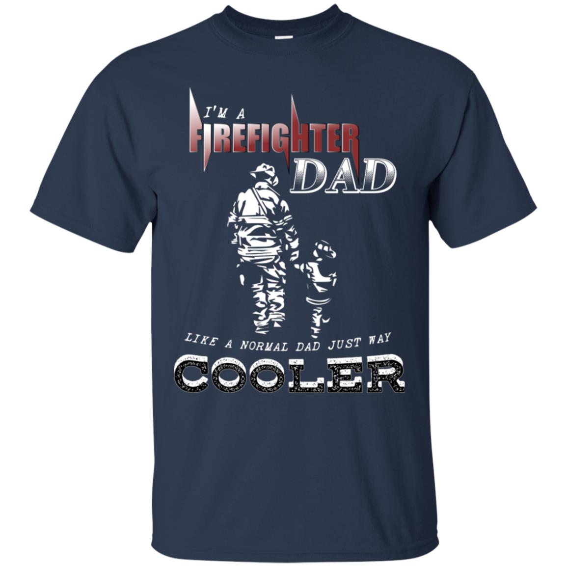 I'm Firefighter Dad Like A Normal Dad Just Way Cooler Shirt Navy