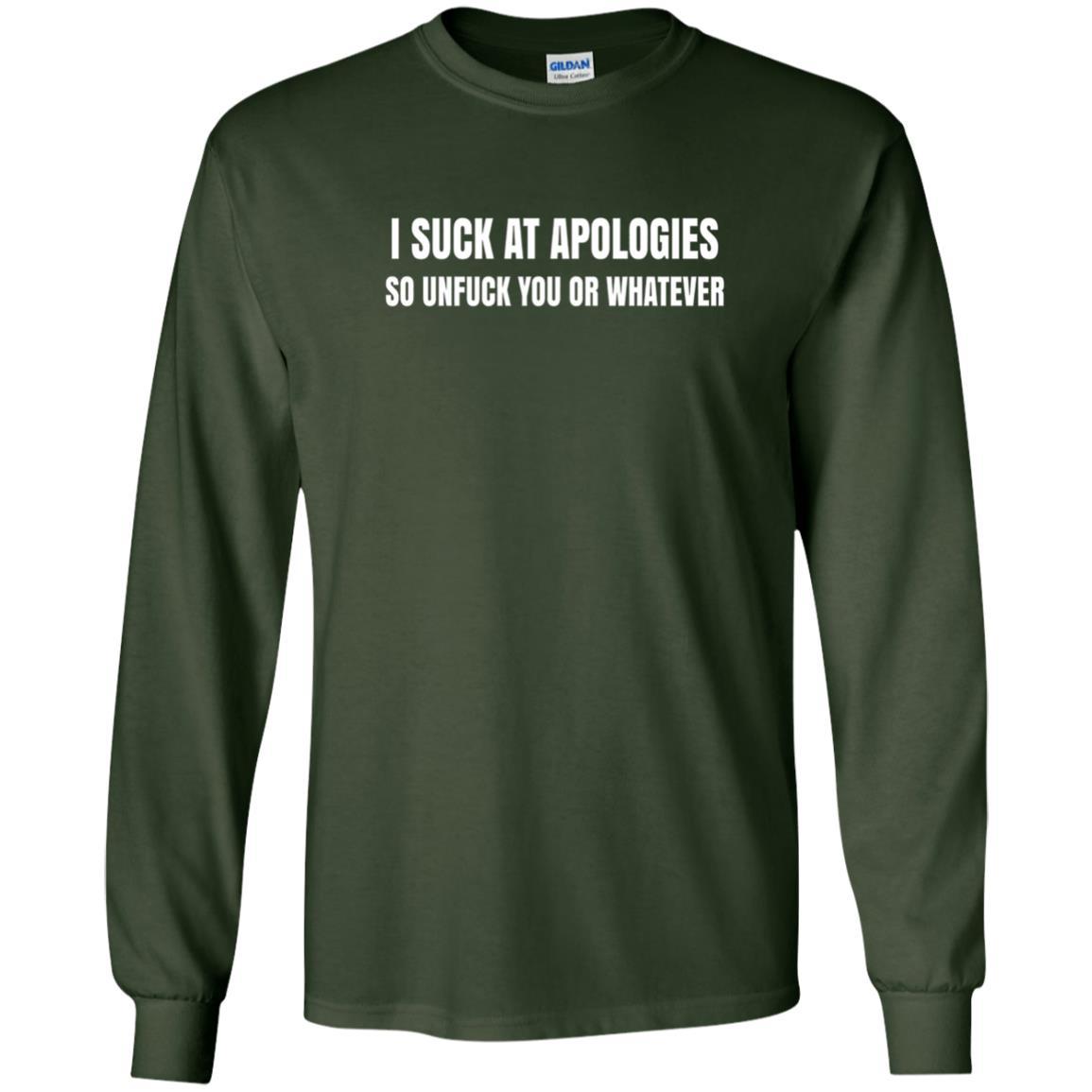 I Suck At Apologies So Unfuck You T-shirt Forest Green