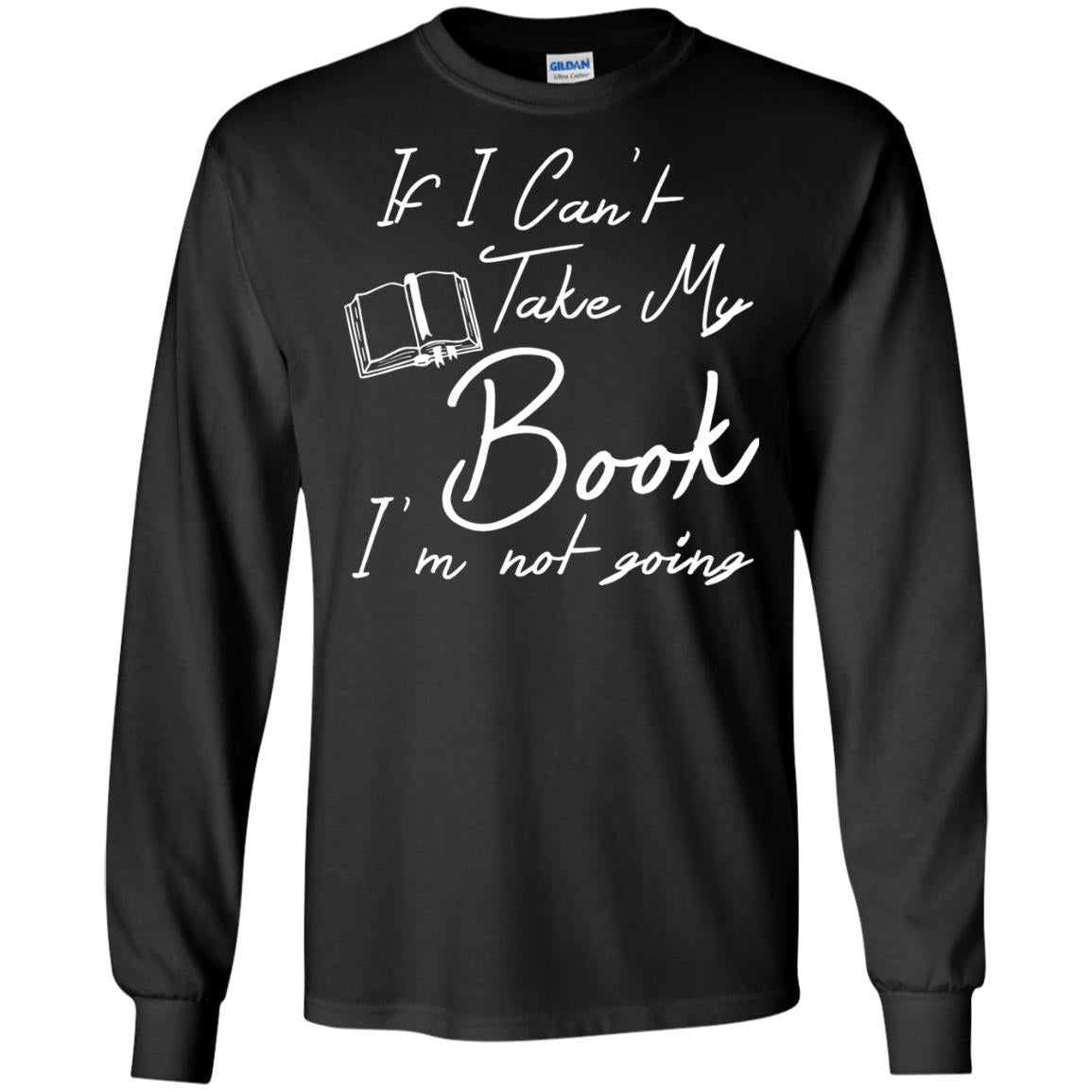 Bookworm T-shirt If I Can't Take My Book I'm Not Going Black