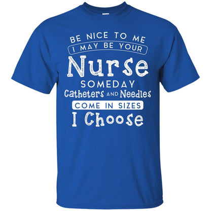 Be Nice To Me I May Be Your Nurse Someday Funny Shirt For Nursing Lover Royal