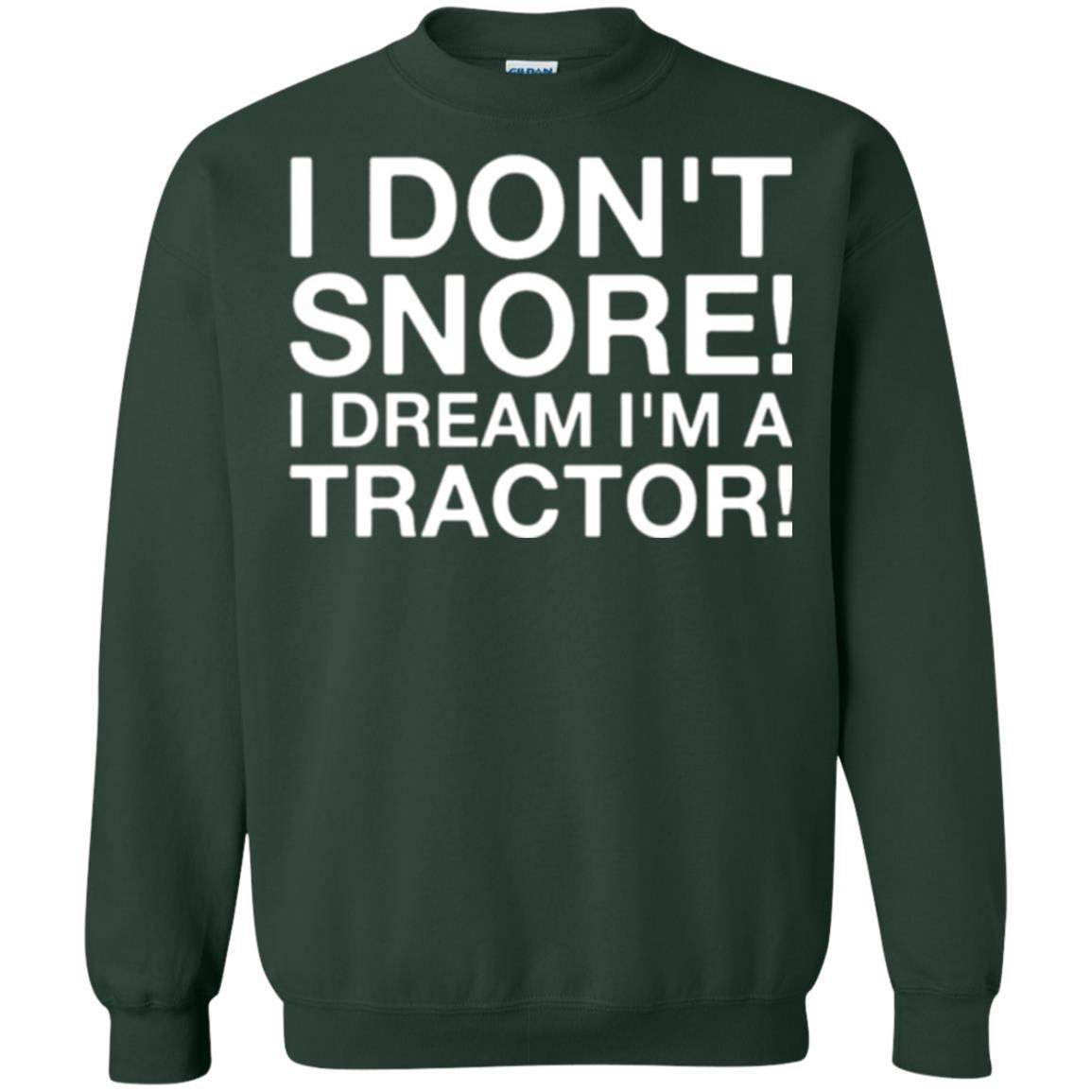 Tractor T-shirt I Don't Snore I Dream I'm A Tractor Forest Green