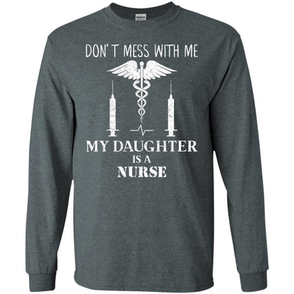 Dont Mess With Me My Daughter Is A Nurse T-shirt Dark Heather