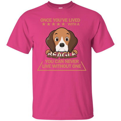 Once You've Lived With A Beagle You Can Never Live Without One Shirt Heliconia