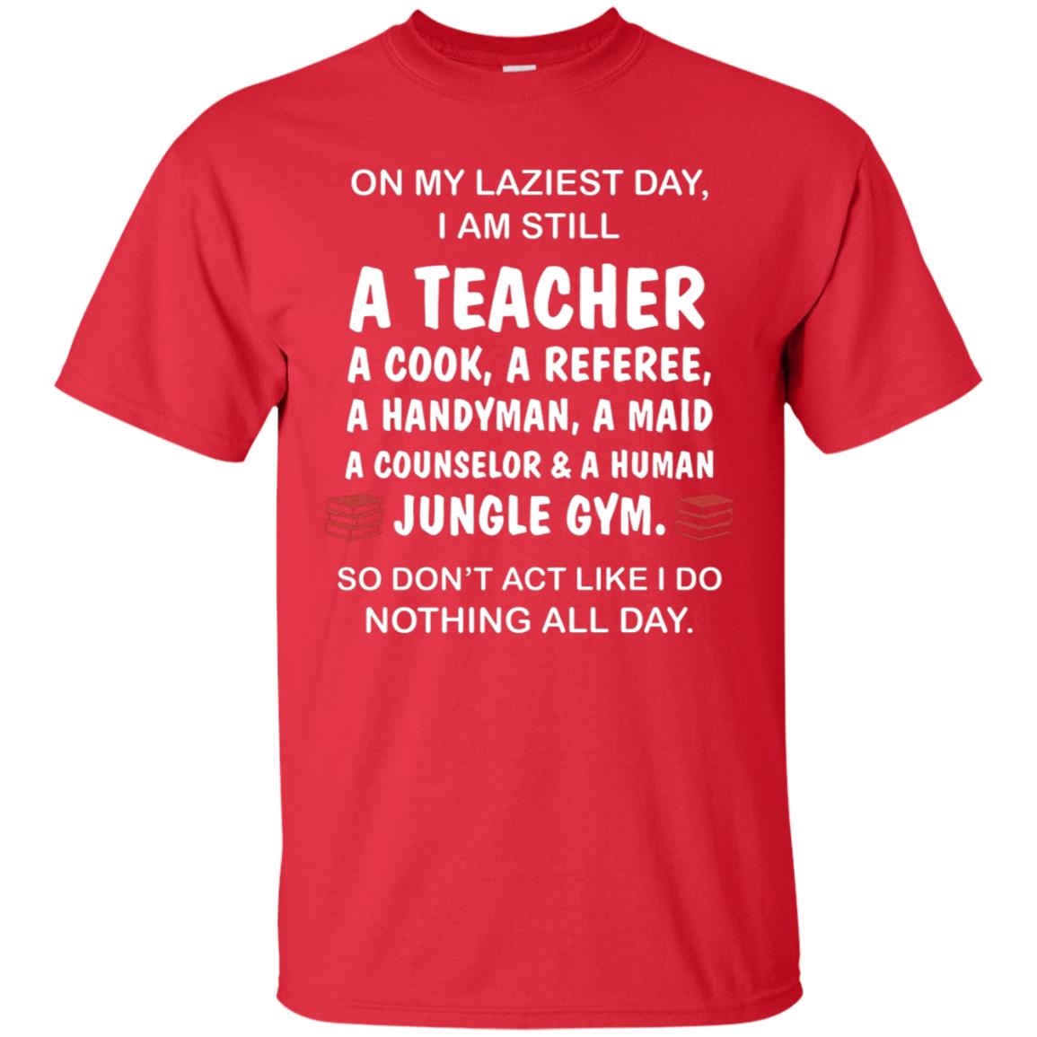 On My Laziest Day I Am Still A Teacher Shirt Red