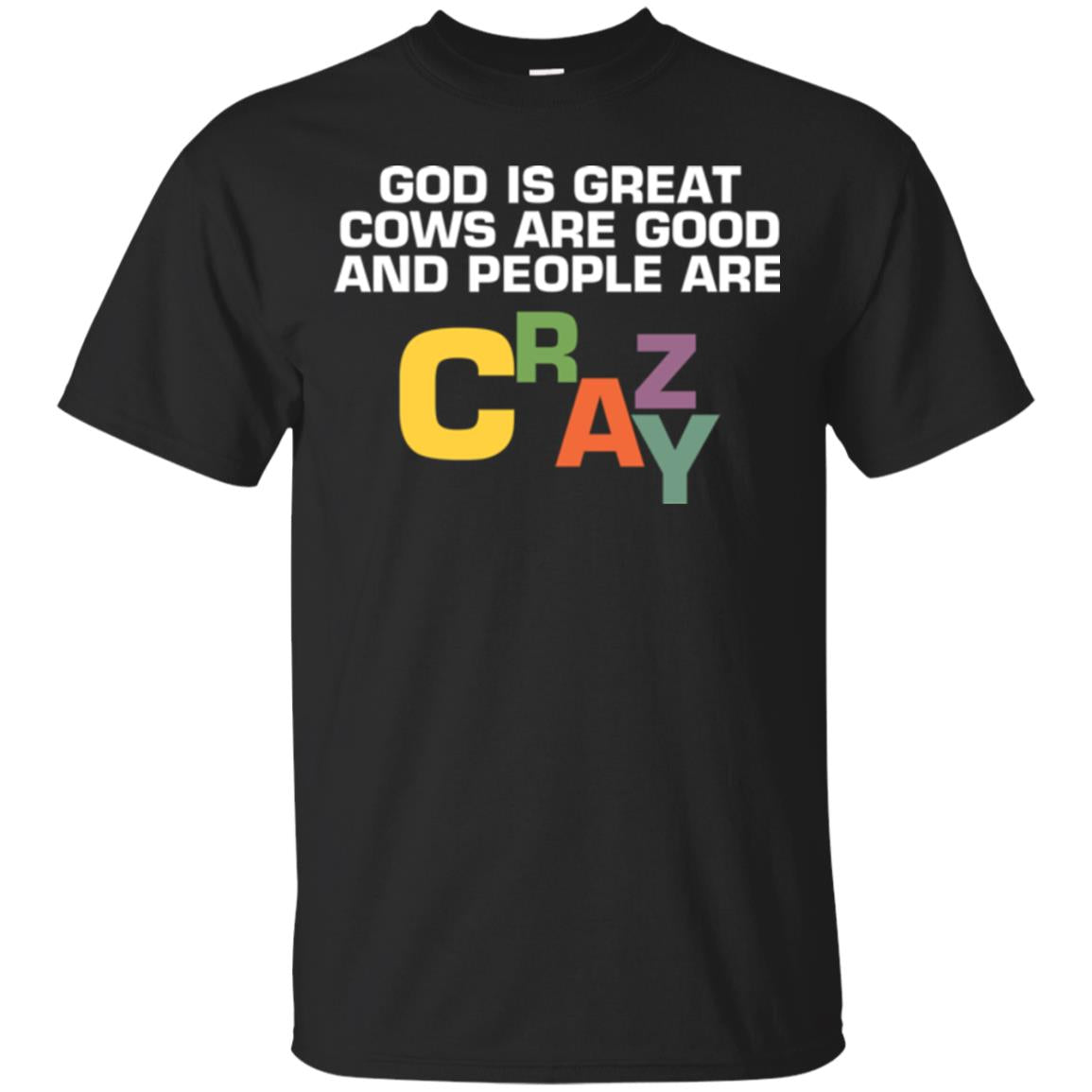 Cow Lover T-shirt God Is Great Cows Are Good And People Are Crazy Black