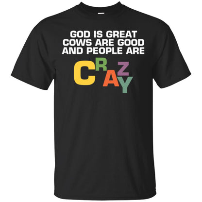 Cow Lover T-shirt God Is Great Cows Are Good And People Are Crazy Black