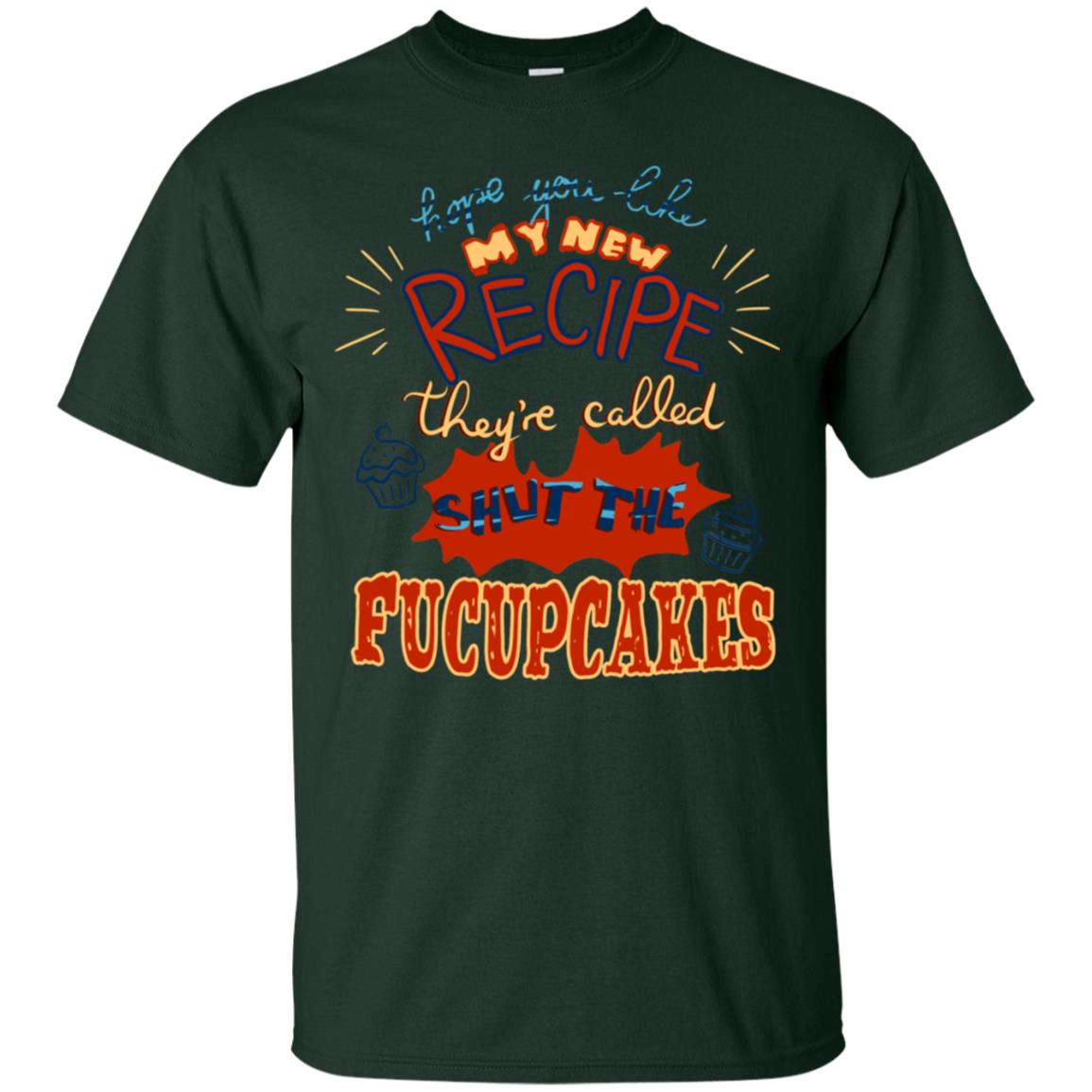 Hope You Like My New Recipe They're Called Shut The Fucupcakes Shirt Forest