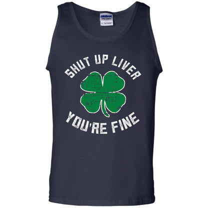 Shut Up Liver You_re Fine St Patrick_s Day T-shirt Navy