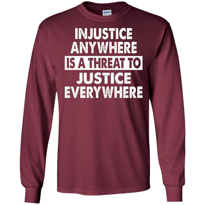 Injustice Anywhere Is A Threat To Justice Everywhere T-shirt Maroon