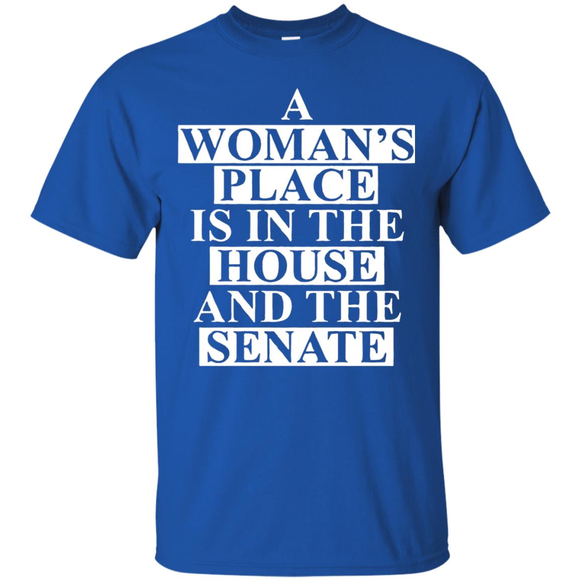 A Woman_s Place Is In The House And The Senate T-shirt Royal
