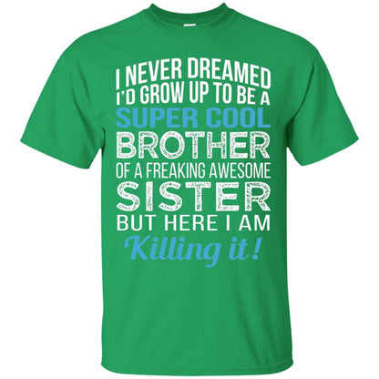 Id Grow Up To Be A Super Cool Brother Of A Awesome Sister Irish Green