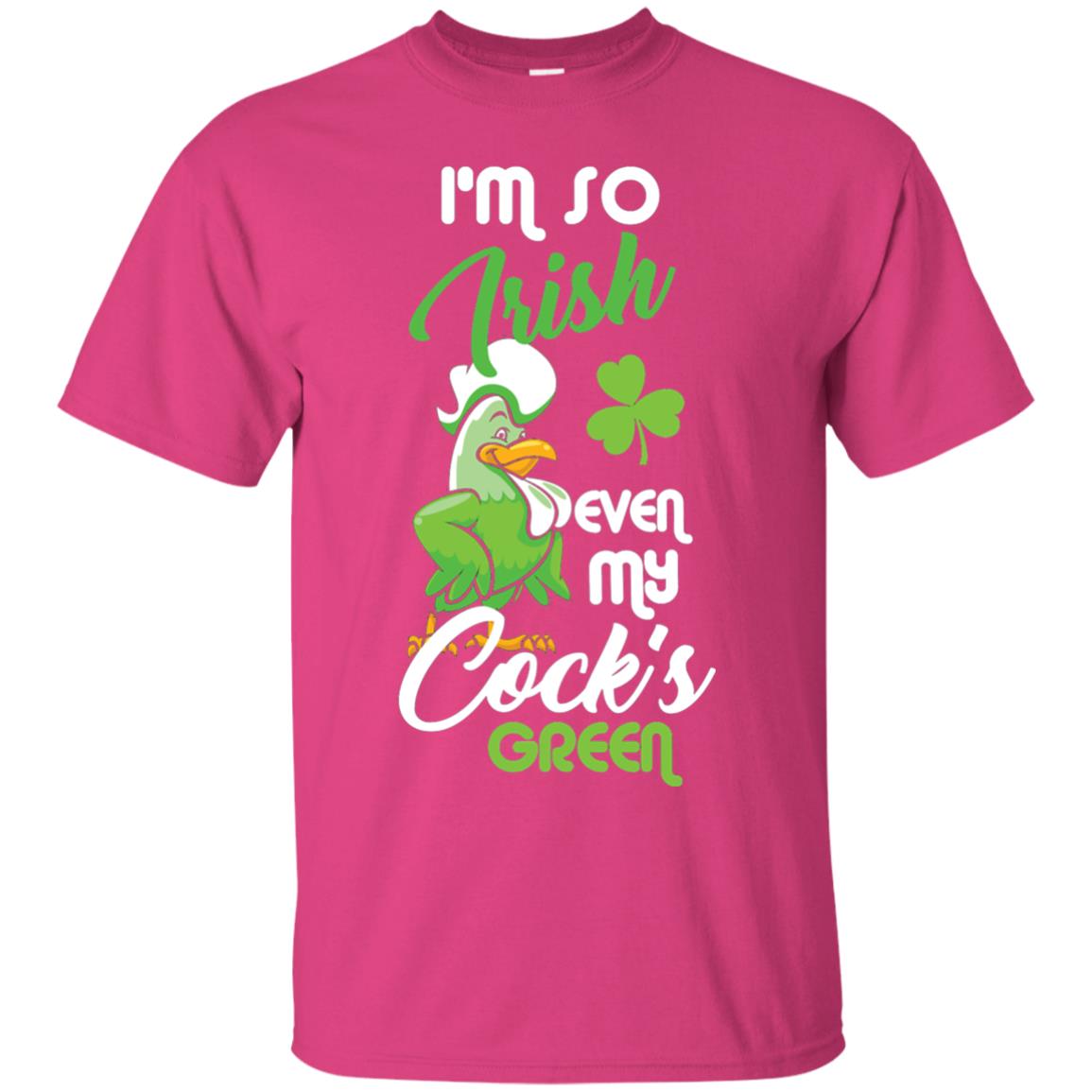 I'm So Irish Even My Cock's Green Saint Patrick's Day T-shirt Heliconia