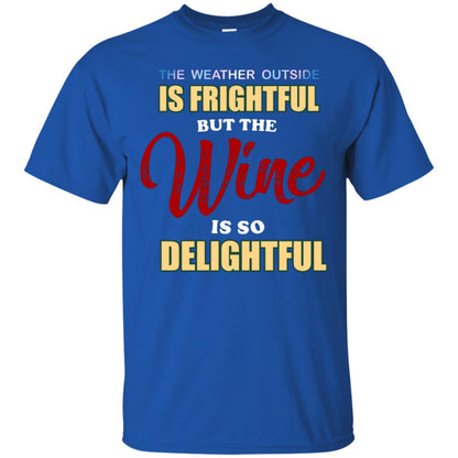 The Weather Outside Is Frightful But The Wine Is So Delightful Shirt Royal