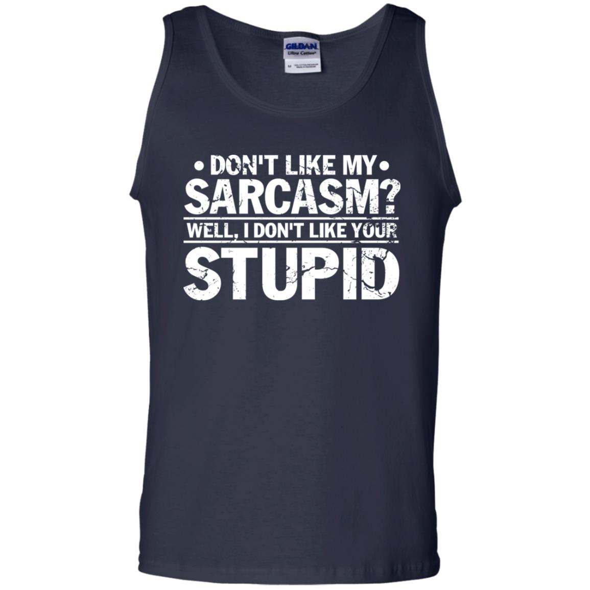 Don't Like My Sarcasm Well I Don't Like Your Stupid Best Quote Shirt Navy