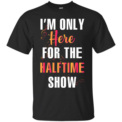 Im Only Here For The Halftime Show Marching Band Music Lovers Shirt Black