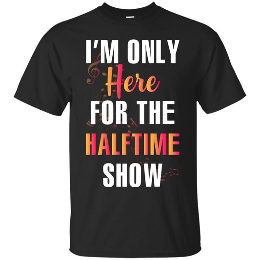 Im Only Here For The Halftime Show Marching Band Music Lovers Shirt Black