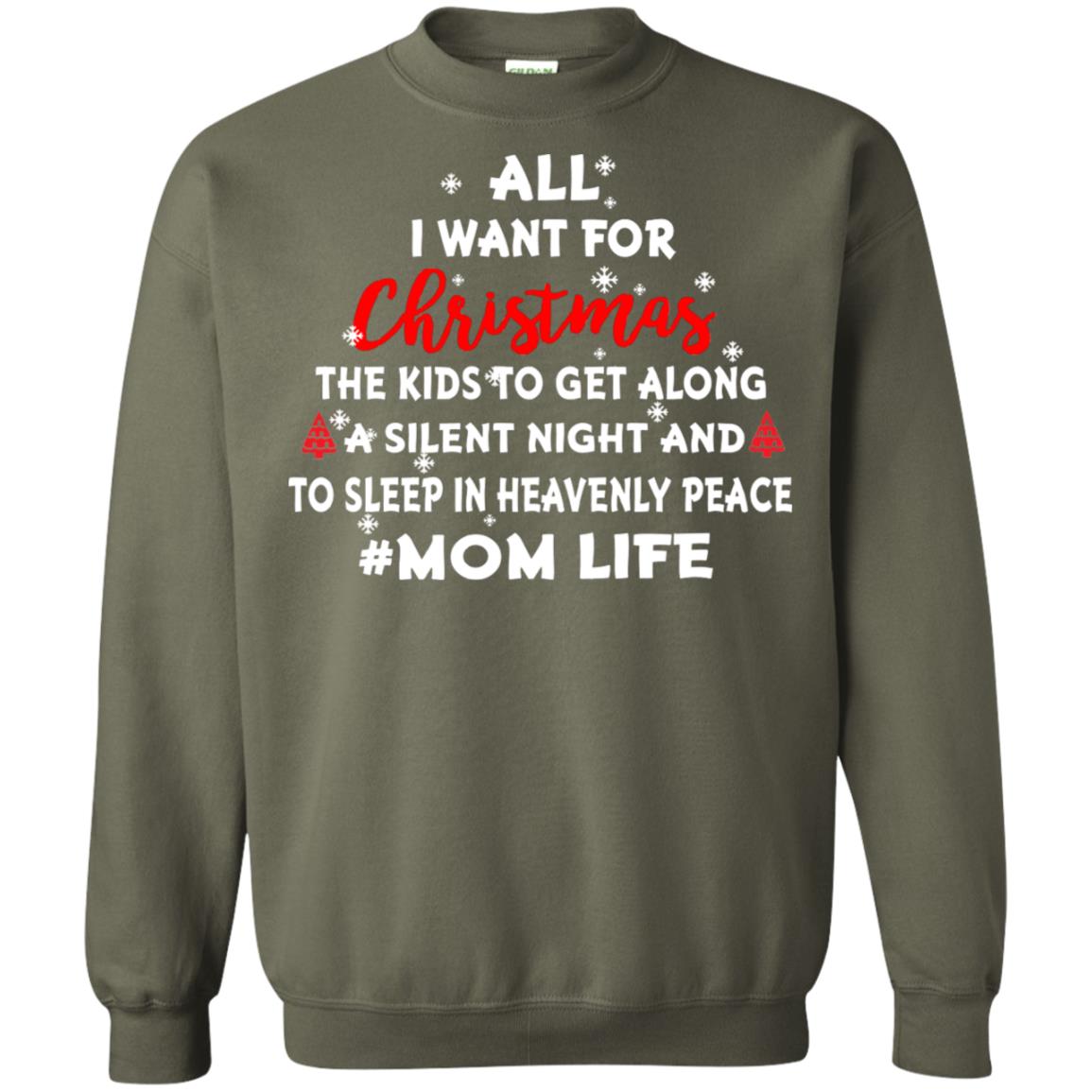 All I Want For Christmas The Kids To Get Along A Silent Night And To Sleep In Heavenly Pleace Military Green