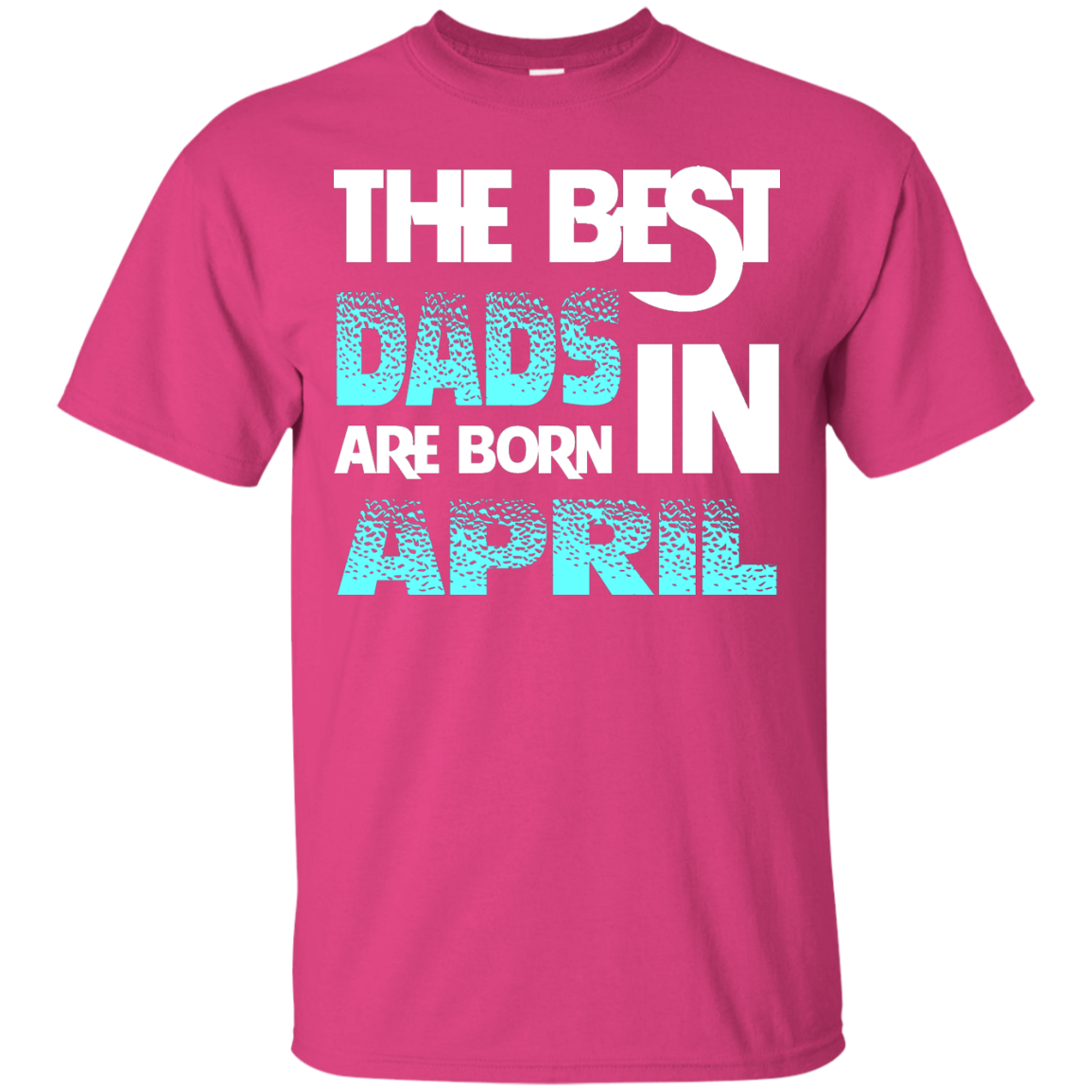 Daddy T-shirt The Best Dads Are Born In April Heliconia