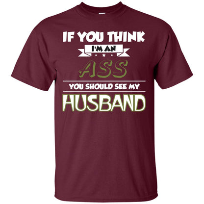 If You Think I_m An Ass You Should See My Husband Shirt For Wife Maroon