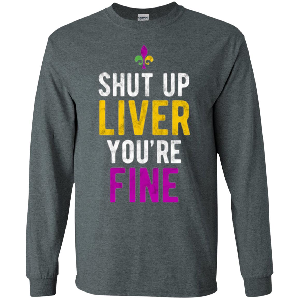 Mardi Gras T-shirt Shut Up Liver You_re Fine Dark Heather