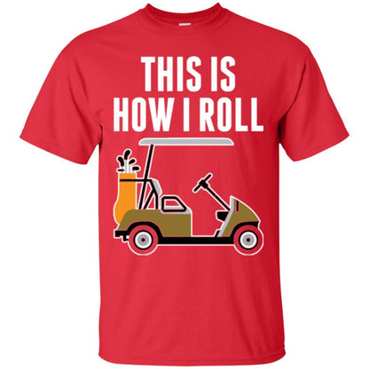Golf Cart T-shirt This Is How I Roll T-shirt Red