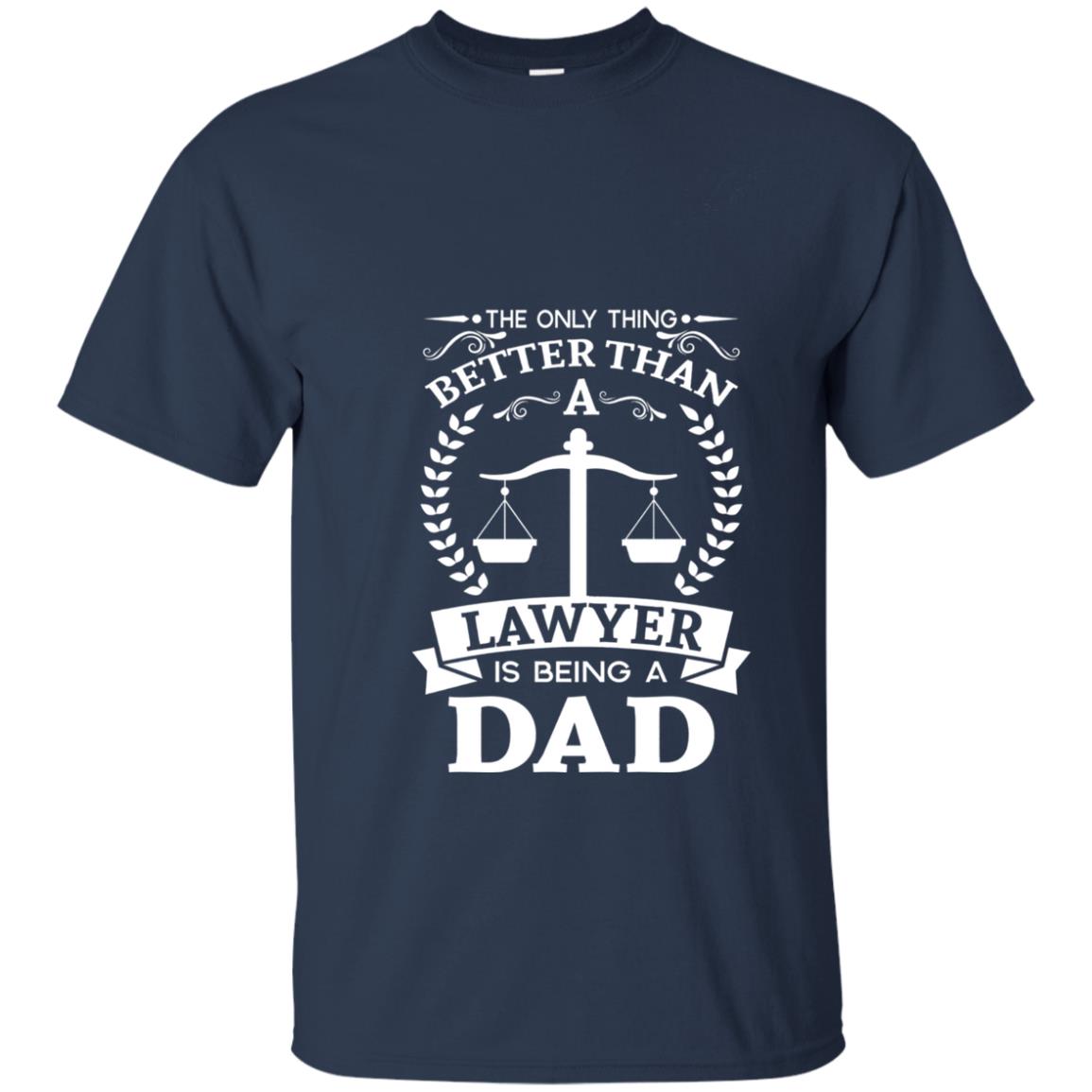 The Only Thing Better Than A Lawer Is Being A Dad Shirt Navy
