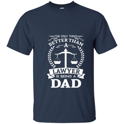 The Only Thing Better Than A Lawer Is Being A Dad Shirt Navy