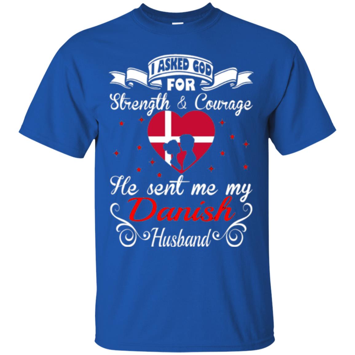 Danish T-shirt I Asked God Strength Courage