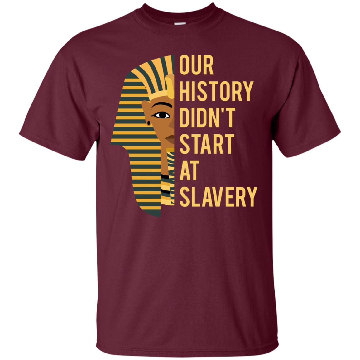 Proud African American Woman T-shirt Our History Didn_t Start At Slavery Maroon