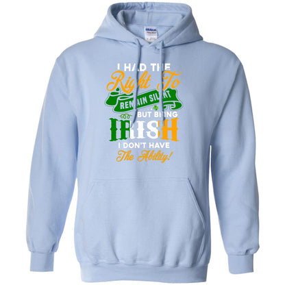 I Had The Right To Remain Silent But Being Irish I Don_t Have The Bility Light Blue