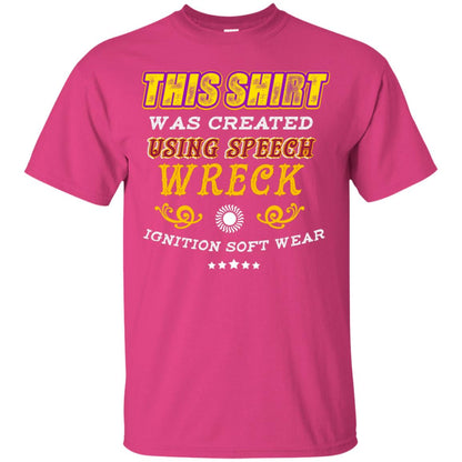 This Shirt Was Created Using Speech Wreck Ignition Software Shirt Heliconia