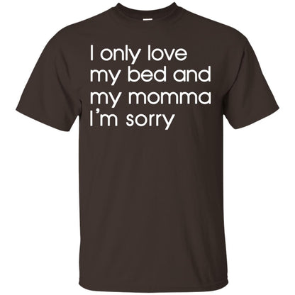 I Only Love My Bed And My Momma Im Sorry Daughter Shirt Dark Chocolate