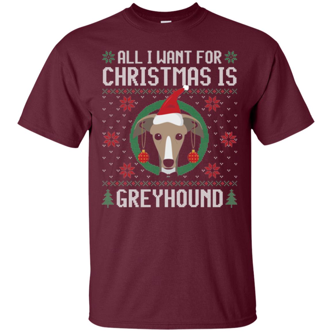 Chirstmas T-shirt All I Want For Christmas Is Greyhound Maroon
