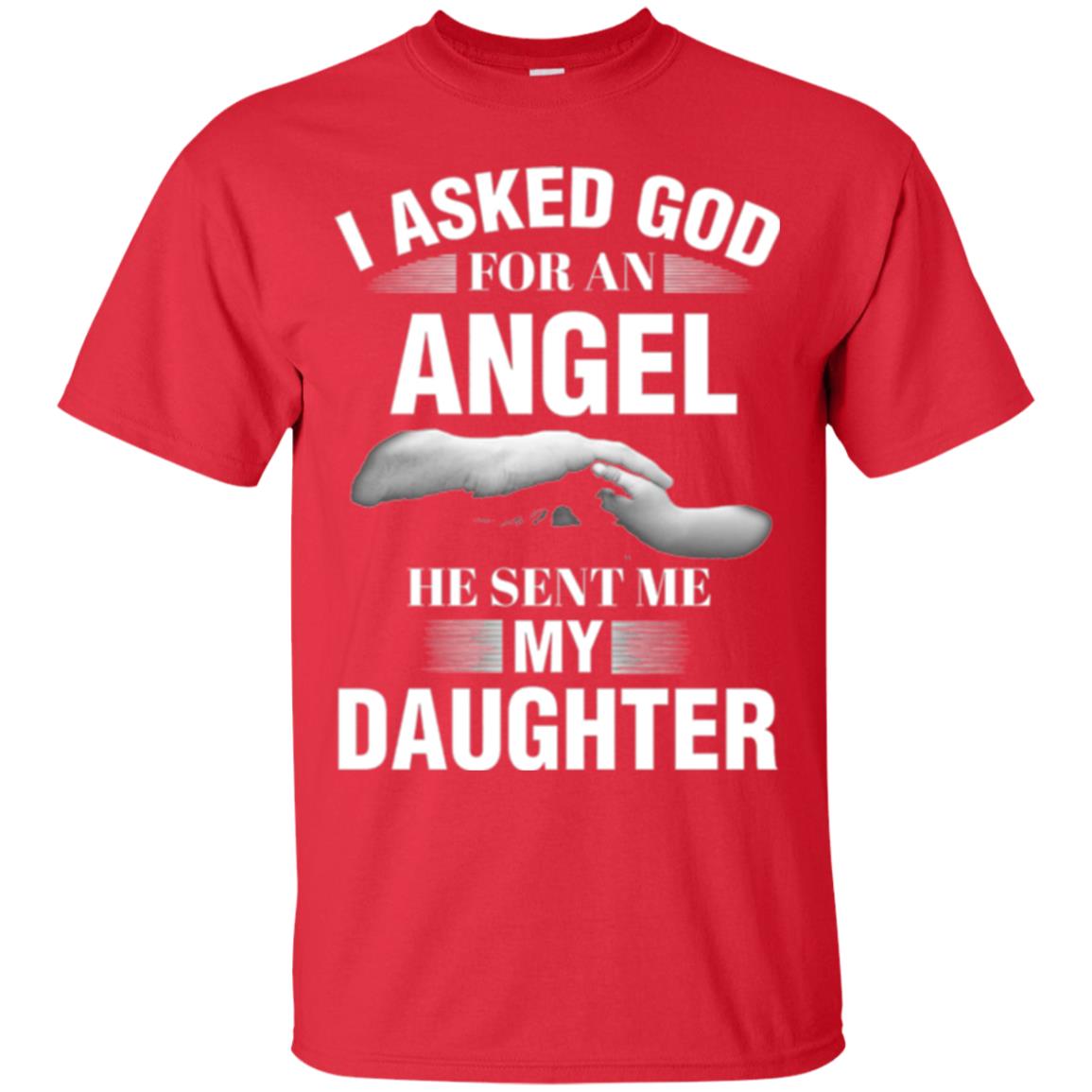 Fathers Day T-shirt I Asked God For An Angel He Sent Me My Daughter Red