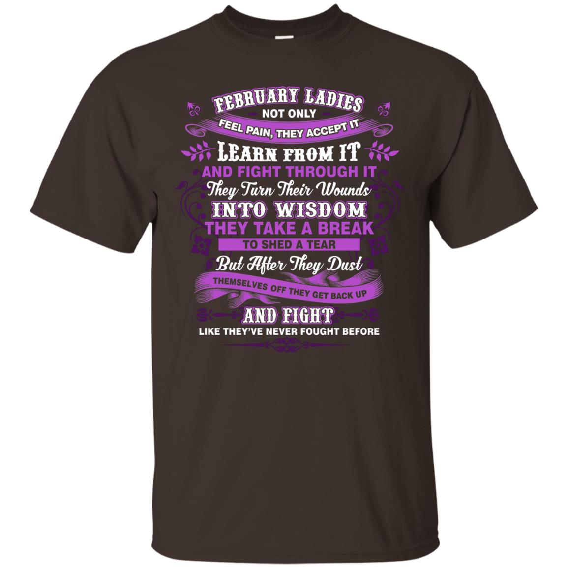 February Ladies Shirt Not Only Feel Pain They Accept It Learn From It They Turn Their Wounds Into Wisdom Dark Chocolate