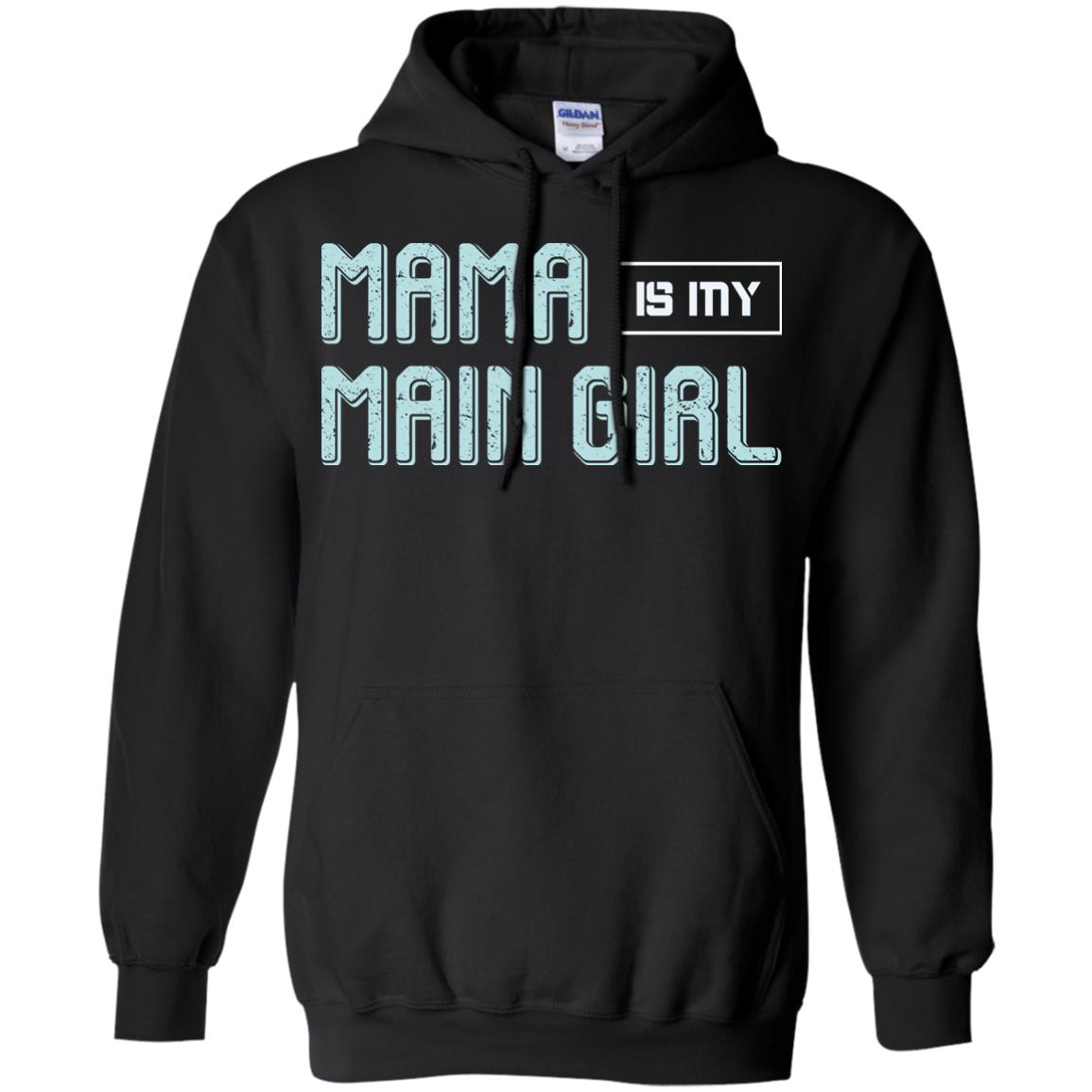 Mama Is My Main Girl Mommy ShirtG185 Gildan Pullover Hoodie 8 oz.