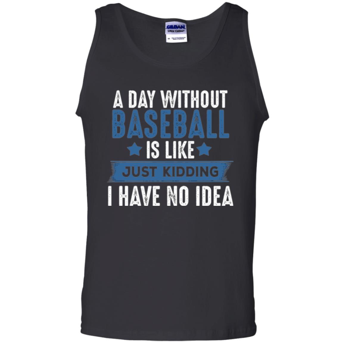 Baseball Lovers T-shirt A Day Without Baseball Is Like Just Kidding Black
