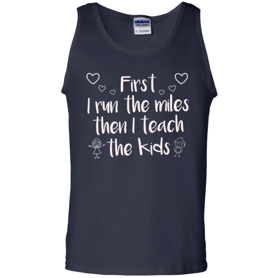 Teacher T-shirt First I Run The Miles Then I Teach The Kids Navy