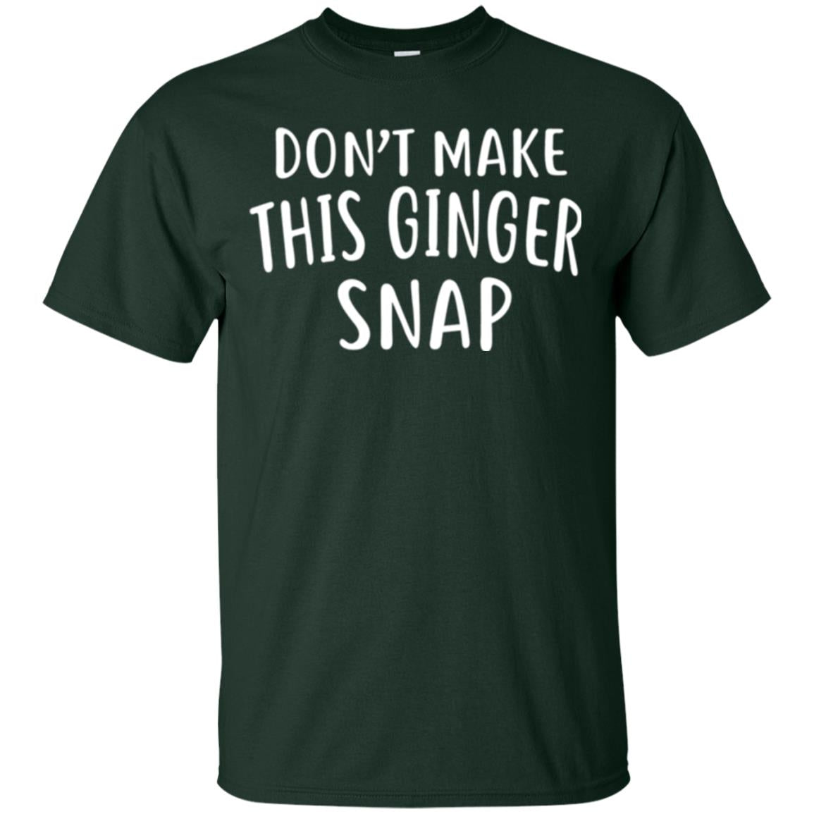 Funny Redhead T-shirt Don_t Make This Ginger Snap Forest Green