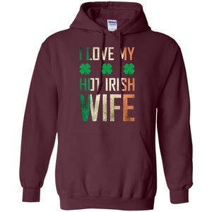 I Love My Hot Irish Wife Saint Patricks Day Shirt For HusbandG185 Gildan Pullover Hoodie 8 oz.