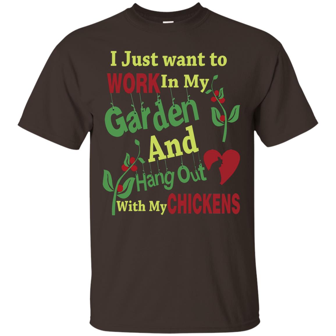 I Just Want To Work In My Garden And Hang Out With My Chickens Shirt Dark Chocolate