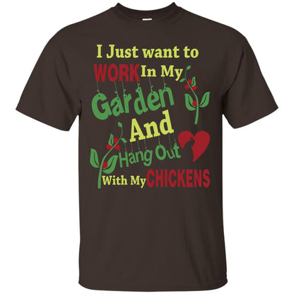 I Just Want To Work In My Garden And Hang Out With My Chickens Shirt Dark Chocolate