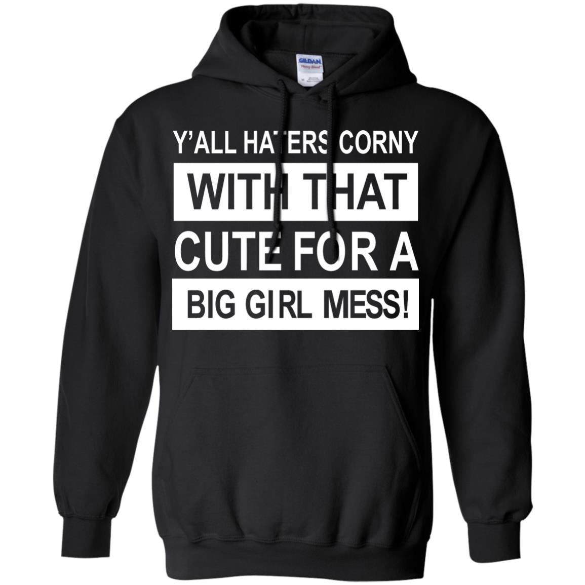 You All Haters Corny With That Cute Fora Big Girl Mess Shirt